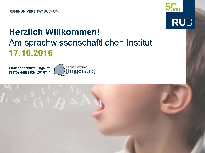 Herzlich Willkommen! Am sprachwissenschaftlichen Institut 17. 10. 2016 Fachschaftsrat Linguistik Wintersemester 2016/17 