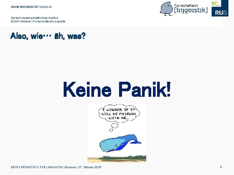 Sprachwissenschaftliches Institut Ersti-Frühstück | Fachschaftsrat Linguistik Also, wie… äh, was? Keine Panik! ERSTI-FRÜHSTÜCK FSR