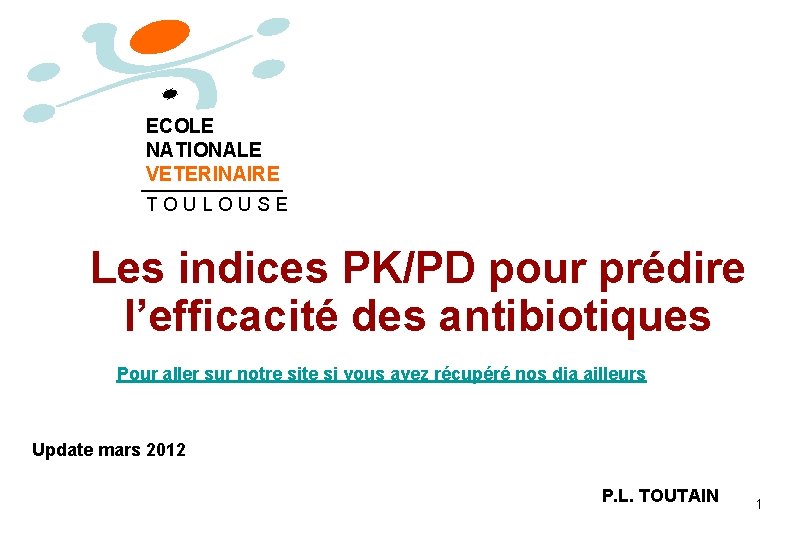 ECOLE NATIONALE VETERINAIRE TOULOUSE Les indices PK/PD pour prédire l’efficacité des antibiotiques Pour aller
