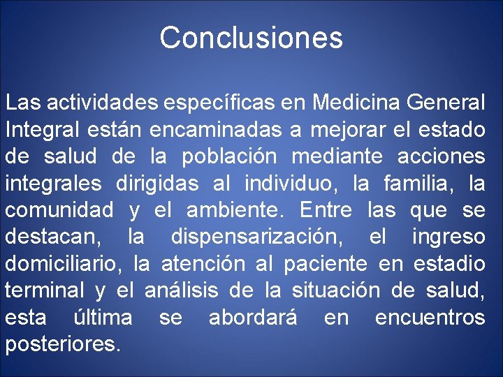 Conclusiones Las actividades específicas en Medicina General Integral están encaminadas a mejorar el estado