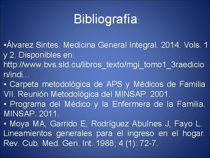 Bibliografía: • Álvarez Sintes. Medicina General Integral. 2014. Vols. 1 y 2. Disponibles en: