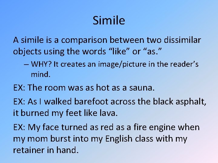 Simile A simile is a comparison between two dissimilar objects using the words “like”