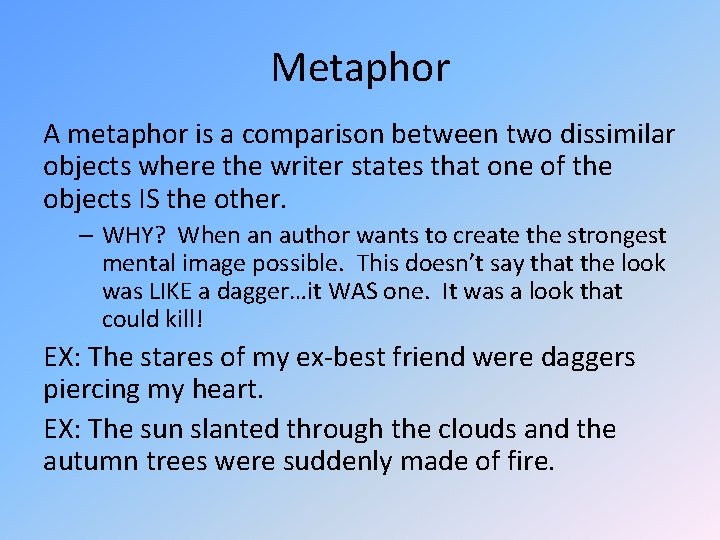 Metaphor A metaphor is a comparison between two dissimilar objects where the writer states