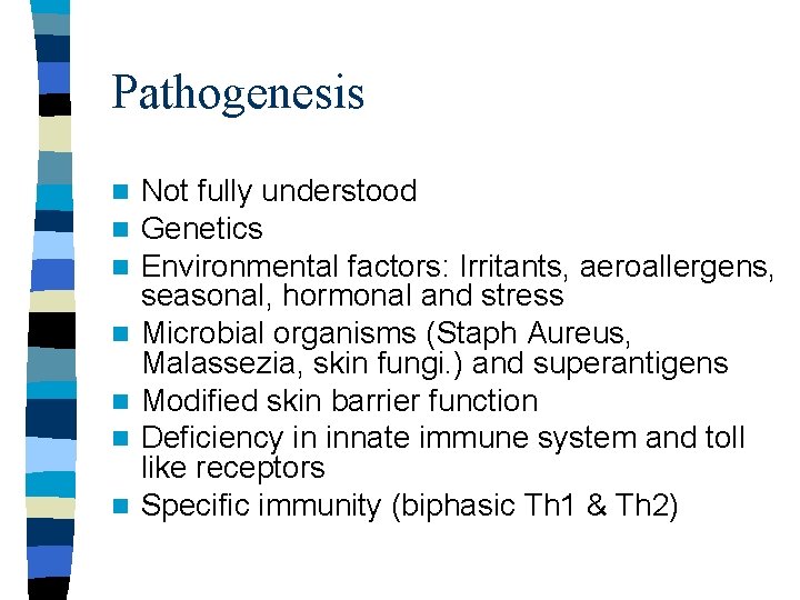 Pathogenesis n n n n Not fully understood Genetics Environmental factors: Irritants, aeroallergens, seasonal,