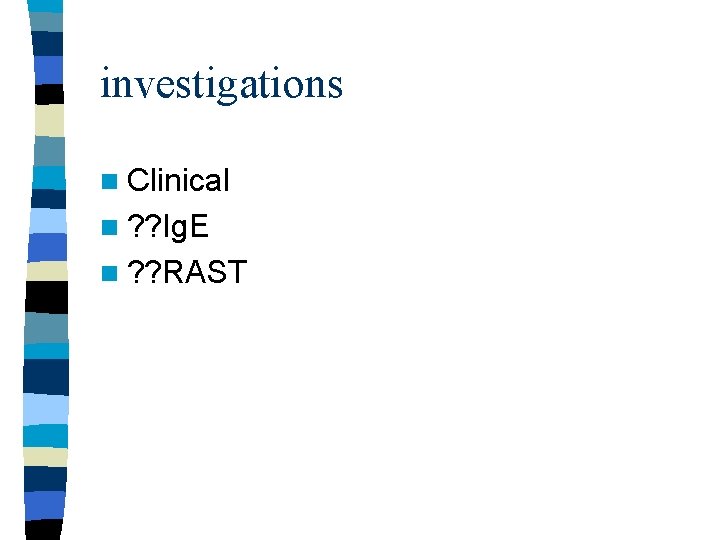 investigations n Clinical n ? ? Ig. E n ? ? RAST 