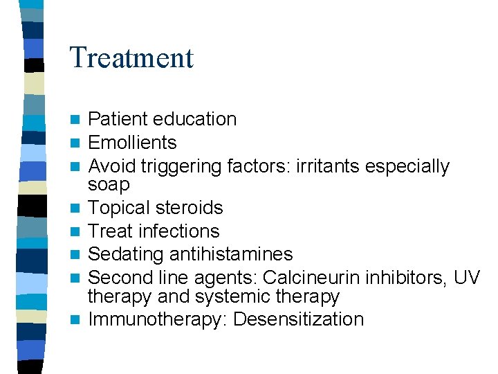 Treatment n n n n Patient education Emollients Avoid triggering factors: irritants especially soap