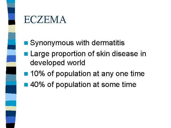 ECZEMA n Synonymous with dermatitis n Large proportion of skin disease in developed world