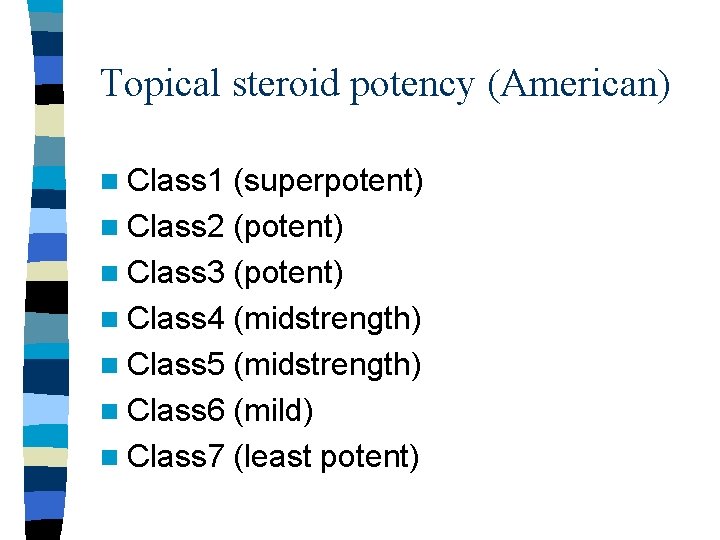 Topical steroid potency (American) n Class 1 (superpotent) n Class 2 (potent) n Class