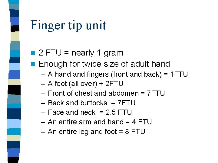 Finger tip unit 2 FTU = nearly 1 gram n Enough for twice size