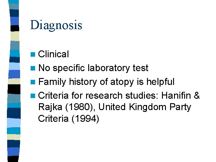 Diagnosis n Clinical n No specific laboratory test n Family history of atopy is