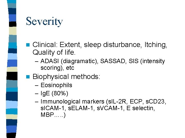 Severity n Clinical: Extent, sleep disturbance, Itching, Quality of life. – ADASI (diagramatic), SASSAD,