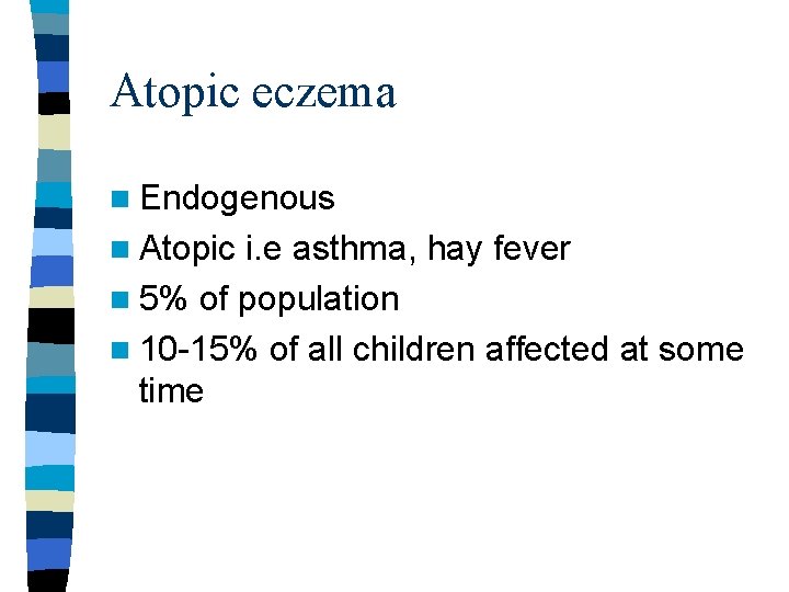 Atopic eczema n Endogenous n Atopic i. e asthma, hay fever n 5% of