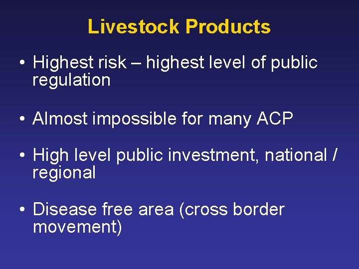 Livestock Products • Highest risk – highest level of public regulation • Almost impossible