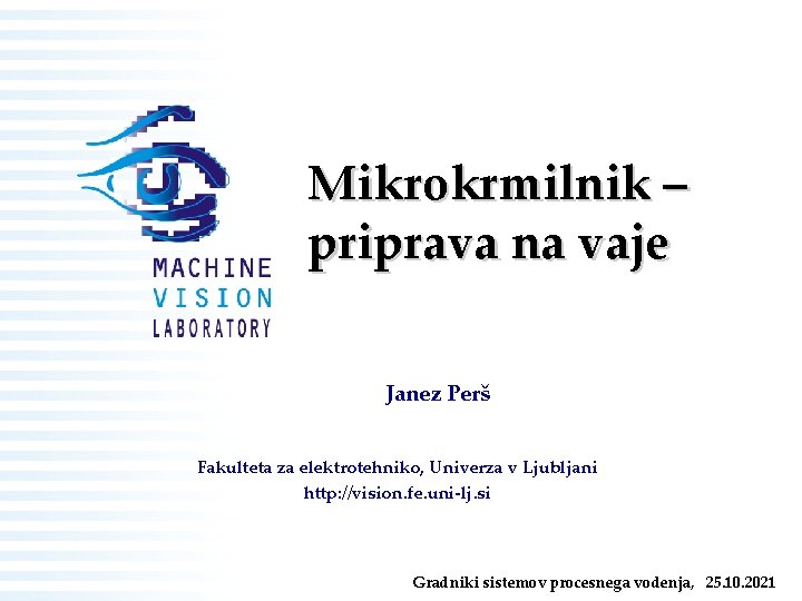 Mikrokrmilnik – priprava na vaje Janez Perš Fakulteta za elektrotehniko, Univerza v Ljubljani http: