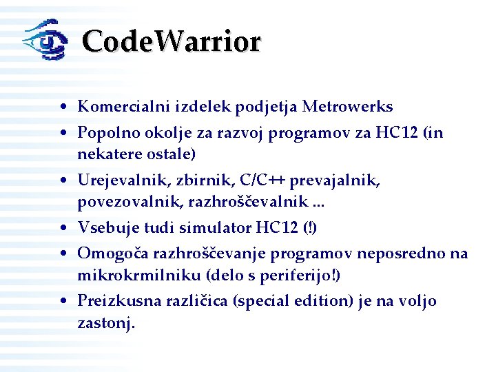Code. Warrior • Komercialni izdelek podjetja Metrowerks • Popolno okolje za razvoj programov za