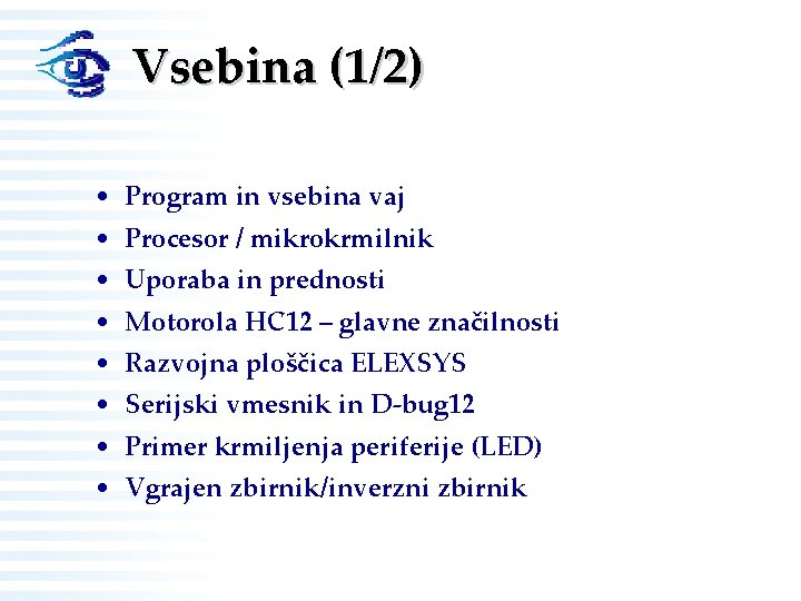 Vsebina (1/2) • Program in vsebina vaj • Procesor / mikrokrmilnik • Uporaba in Vsebina (1/2) • Program in vsebina vaj • Procesor / mikrokrmilnik • Uporaba in