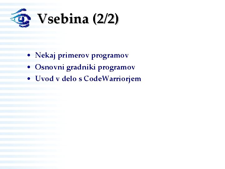 Vsebina (2/2) • Nekaj primerov programov • Osnovni gradniki programov • Uvod v delo