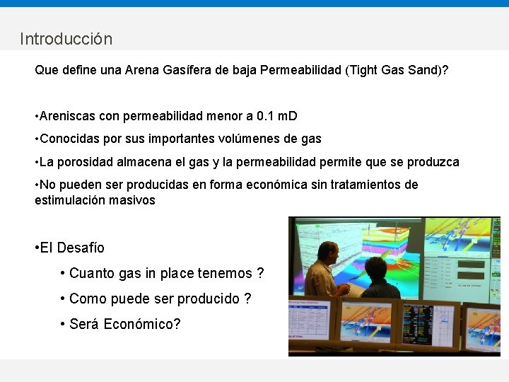 Introducción Que define una Arena Gasífera de baja Permeabilidad (Tight Gas Sand)? • Areniscas