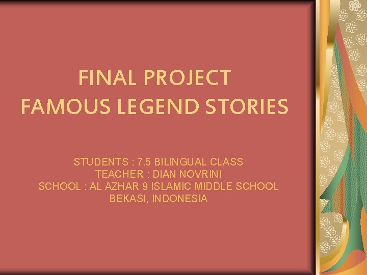FINAL PROJECT FAMOUS LEGEND STORIES STUDENTS : 7. 5 BILINGUAL CLASS TEACHER : DIAN FINAL PROJECT FAMOUS LEGEND STORIES STUDENTS : 7. 5 BILINGUAL CLASS TEACHER : DIAN