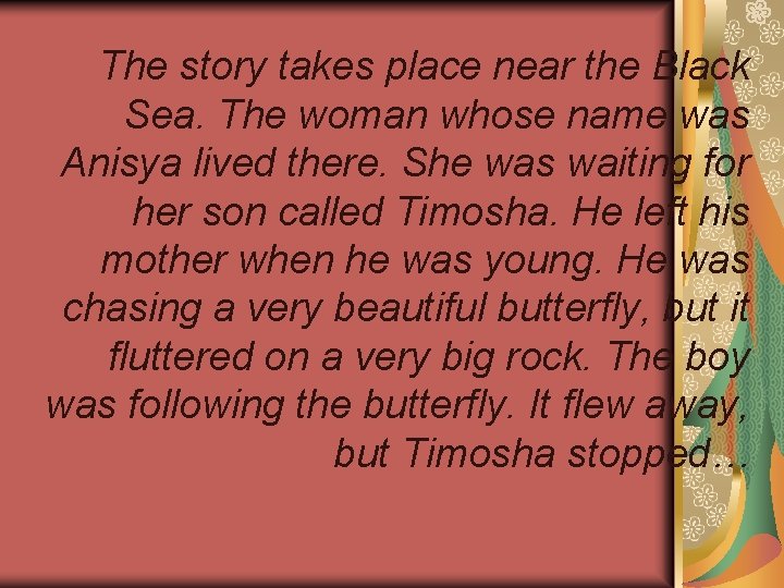 The story takes place near the Black Sea. The woman whose name was Anisya The story takes place near the Black Sea. The woman whose name was Anisya