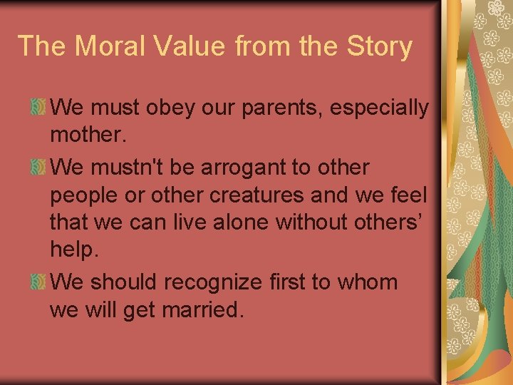 The Moral Value from the Story We must obey our parents, especially mother. We The Moral Value from the Story We must obey our parents, especially mother. We