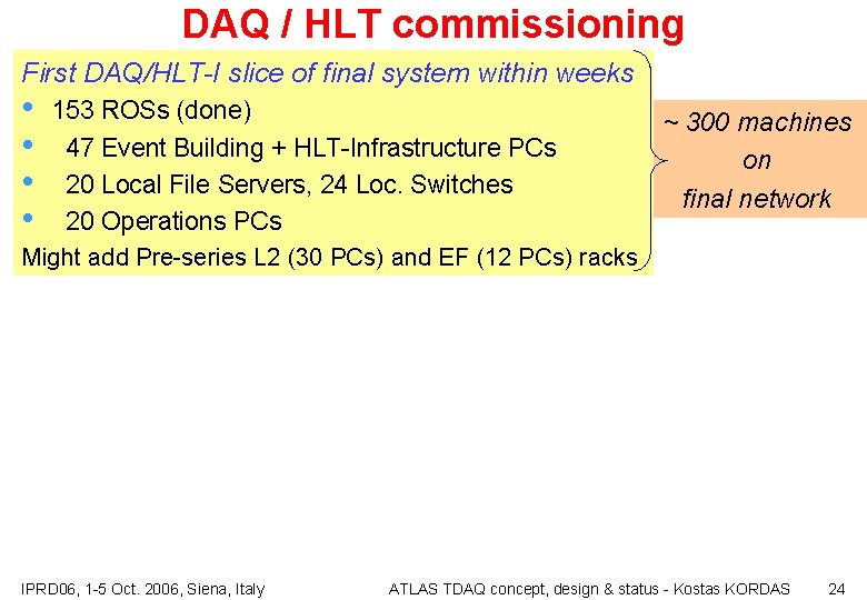 DAQ / HLT commissioning First DAQ/HLT-I slice of final system within weeks • •
