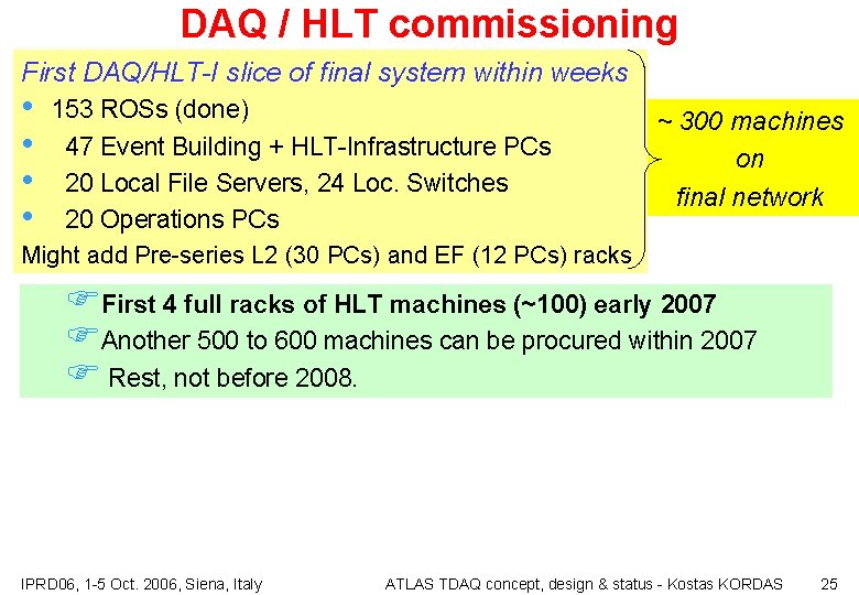 DAQ / HLT commissioning First DAQ/HLT-I slice of final system within weeks • •