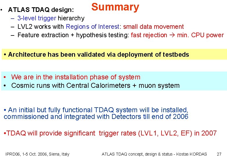 Summary • ATLAS TDAQ design: – 3 -level trigger hierarchy – LVL 2 works