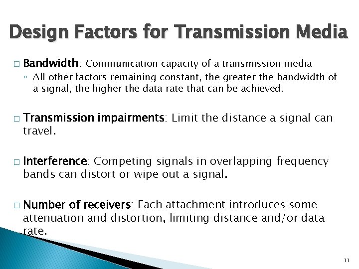 Design Factors for Transmission Media � Bandwidth: Communication capacity of a transmission media ◦