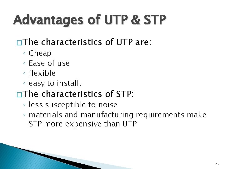 Advantages of UTP & STP � The characteristics of UTP are: � The characteristics