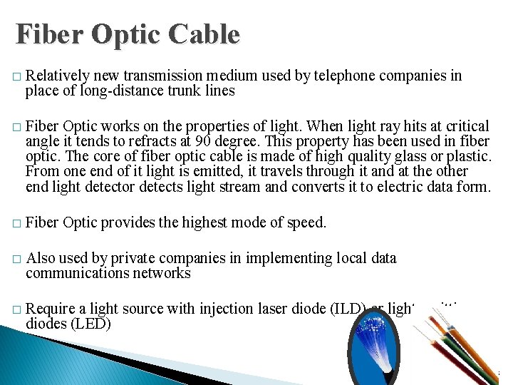 Fiber Optic Cable � Relatively new transmission medium used by telephone companies in place