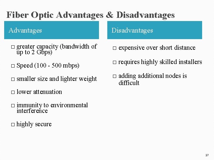 Fiber Optic Advantages & Disadvantages Advantages � greater capacity (bandwidth of up to 2