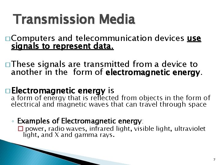 Transmission Media � Computers and telecommunication devices use signals to represent data. � These