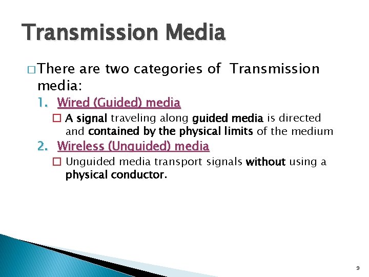 Transmission Media � There are two categories of Transmission media: 1. Wired (Guided) media