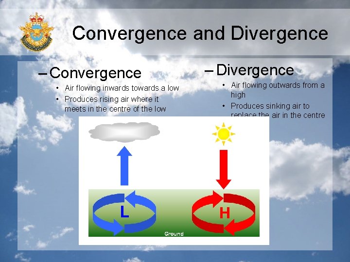 Convergence and Divergence – Convergence • Air flowing inwards towards a low • Produces