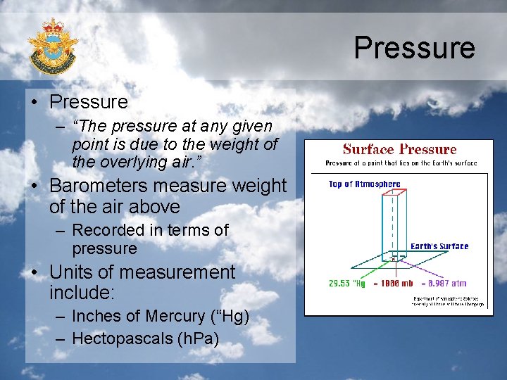 Pressure • Pressure – “The pressure at any given point is due to the