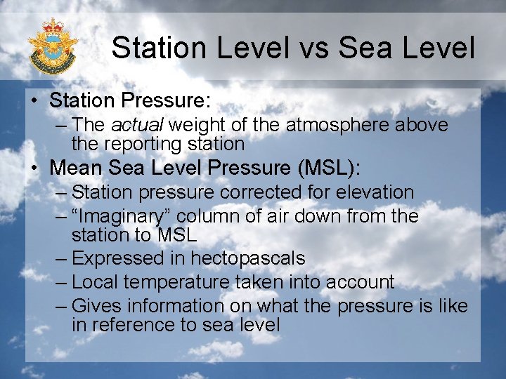 Station Level vs Sea Level • Station Pressure: – The actual weight of the