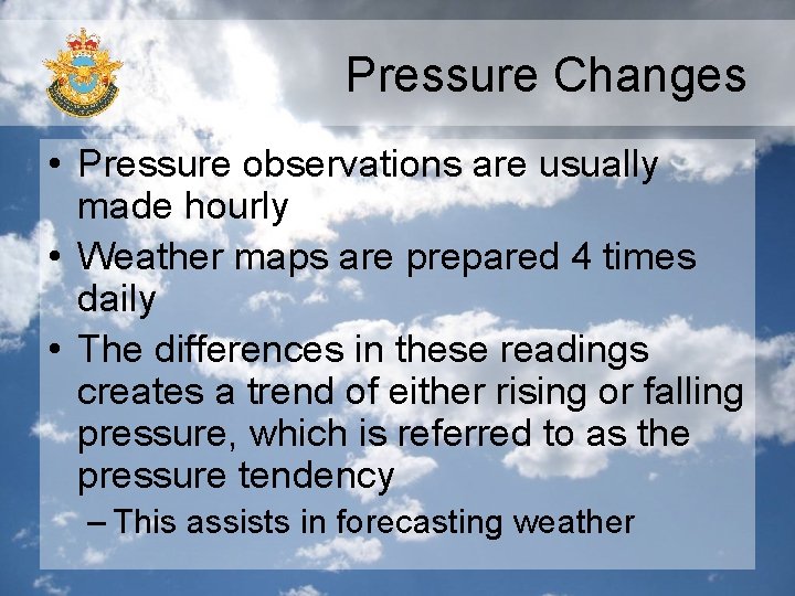 Pressure Changes • Pressure observations are usually made hourly • Weather maps are prepared