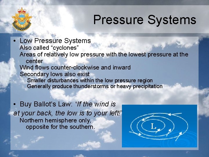 Pressure Systems • Low Pressure Systems Also called “cyclones” Areas of relatively low pressure