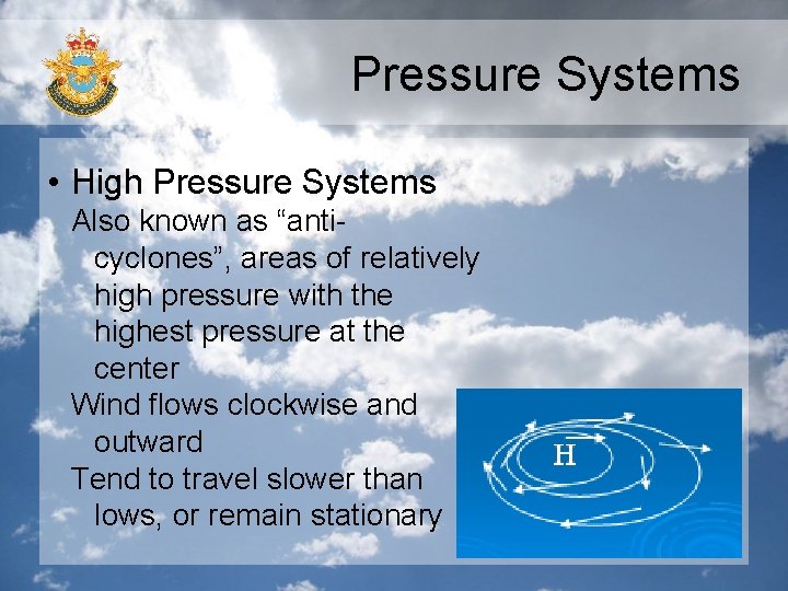 Pressure Systems • High Pressure Systems Also known as “anticyclones”, areas of relatively high