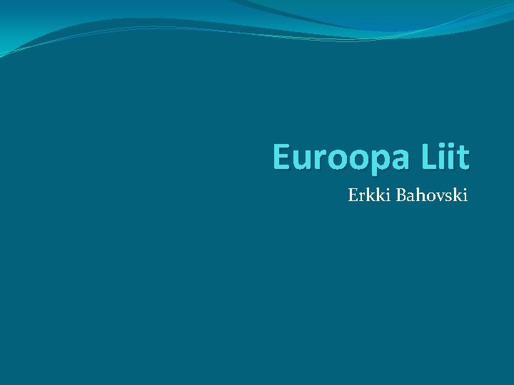 Euroopa Liit Erkki Bahovski 