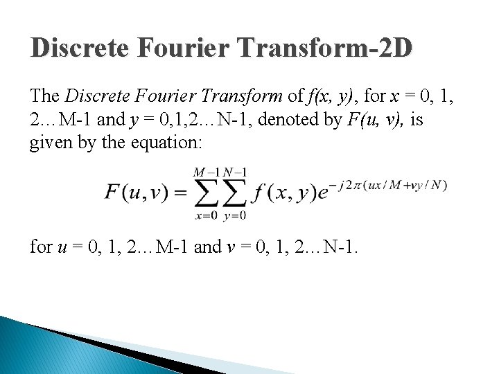 Discrete Fourier Transform-2 D The Discrete Fourier Transform of f(x, y), for x =