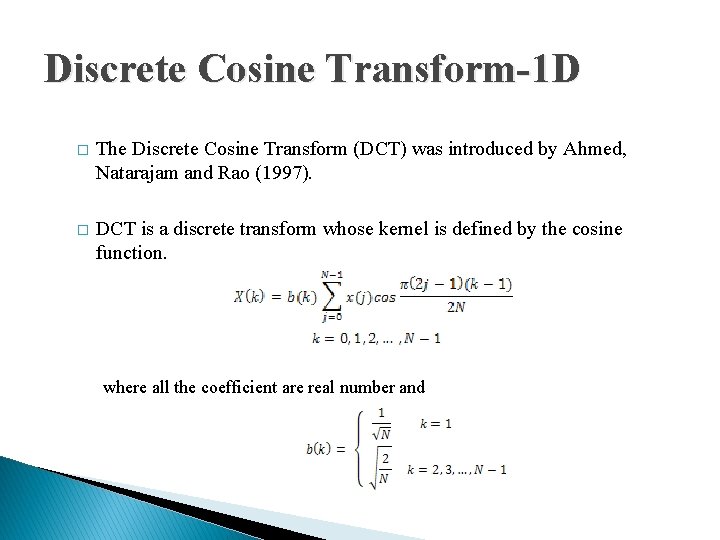 Discrete Cosine Transform-1 D � The Discrete Cosine Transform (DCT) was introduced by Ahmed,