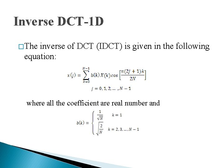 Inverse DCT-1 D � The inverse of DCT (IDCT) is given in the following