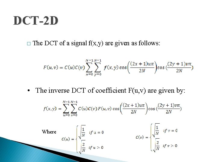 DCT-2 D � The DCT of a signal f(x, y) are given as follows: