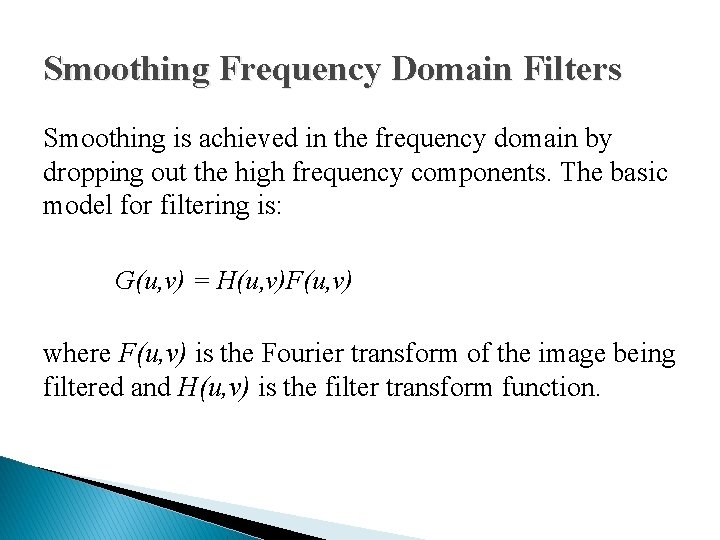 Smoothing Frequency Domain Filters Smoothing is achieved in the frequency domain by dropping out