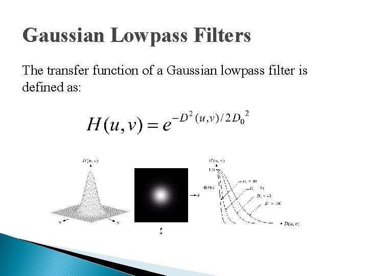 Gaussian Lowpass Filters The transfer function of a Gaussian lowpass filter is defined as:
