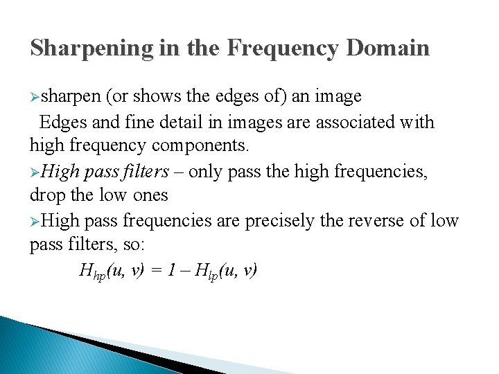 Sharpening in the Frequency Domain Øsharpen (or shows the edges of) an image Edges