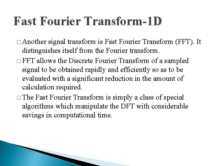 Fast Fourier Transform-1 D � Another signal transform is Fast Fourier Transform (FFT). It