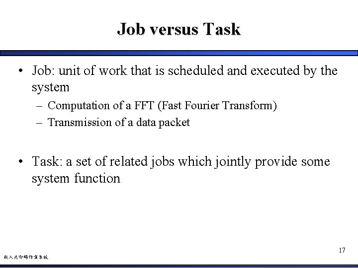 Job versus Task • Job: unit of work that is scheduled and executed by